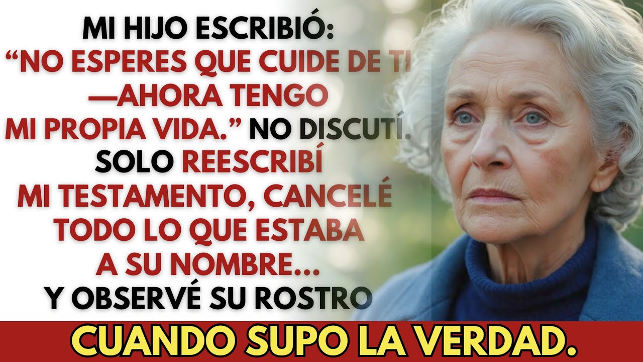 «¡No esperes que cuide de ti!» escribió mi hijo—Así que hice otros planes, en silencio