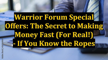 Warrior Forum Special Offers: The Secret to Making Money Fast (For Real!) - If You Know the Ropes