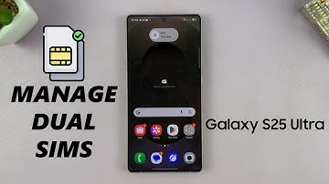 Dual SIM Samsung Galaxy S25/S25 Ultra - How To Manage SIMs