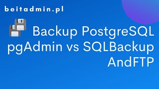 #7 Backup - PostgreSQL, pgAdmin vs SQLBackupAndFTP   | Tutorial PL