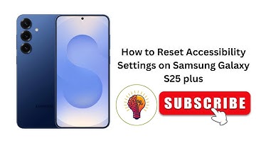 How to Reset Accessibility Settings on Samsung Galaxy S25 plus