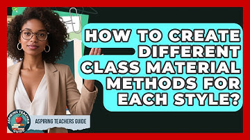 How To Create Different Class Material Methods For Each Style? - Aspiring Teacher Guide