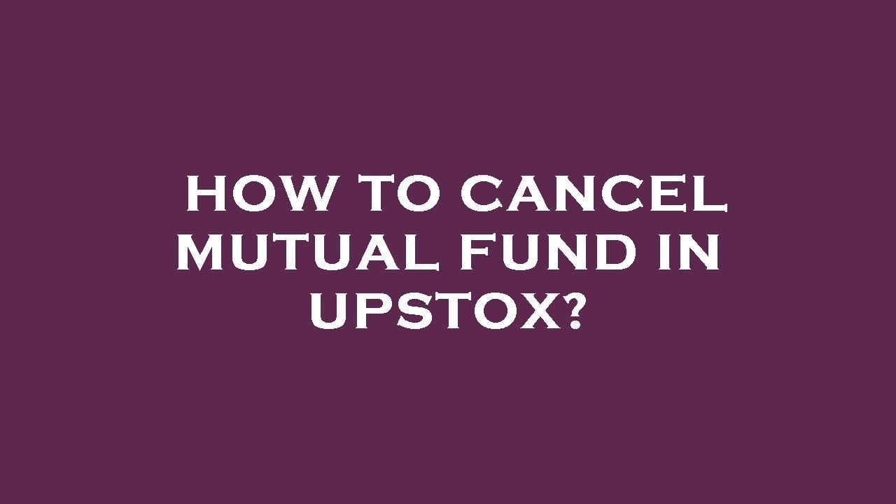 how-to-cancel-mutual-fund-in-upstox-youtube