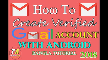 How To Create Verified Gmail Account with Android Bangla Tutorial 2018