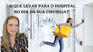 O QUE LEVAR PRO HOSPITAL NO DIA DA CIRURGIA