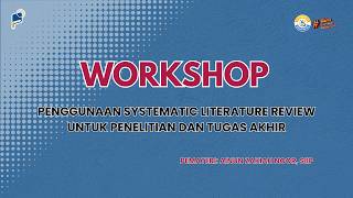 Workshop Penggunaan Systematic Literature Review untuk Penelitian dan Tugas Akhir