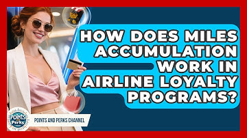 How Does Miles Accumulation Work in Airline Loyalty Programs? | Points and Perks Channel News