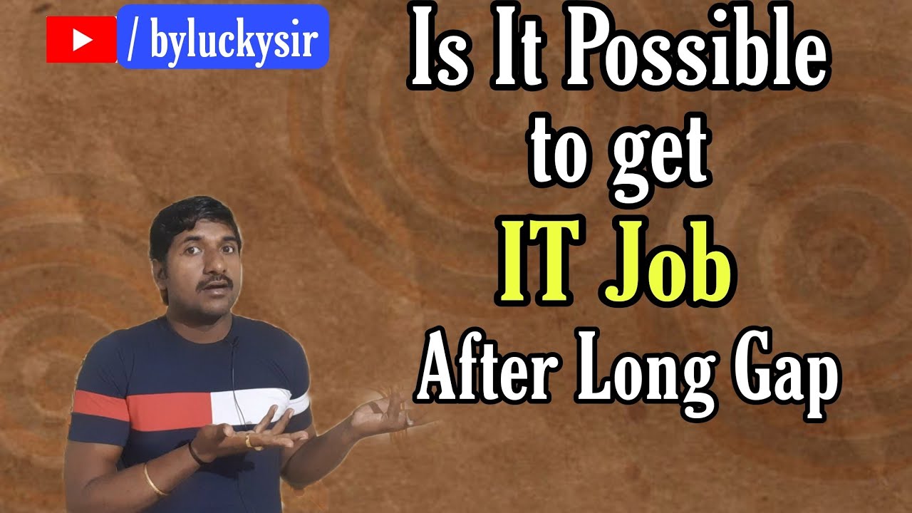 How do I get a Job in IT after Career Gap Employment Gap Education Gap byluckysir YouTube