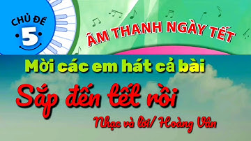 SẮP ĐẾN TẾT RỒI || ÂM NHẠC LỚP 1 || CHÂN TRỜI SÁNG TẠO