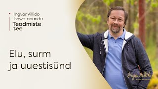 Ingvar Villido Ishwarananda: “Elu, surm ja uuestisünd”