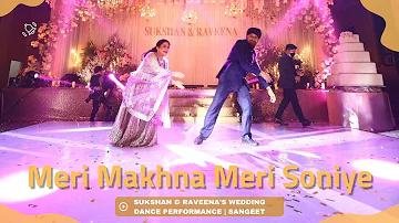 Meri Makhna Meri Soniye | Sukshan & Raveena's Wedding Dance Performance | Sangeet