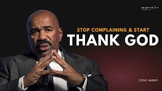 STOP COMPLAINING AND START THANKING GOD | Steve Harvey Motivational Speech #motivated
