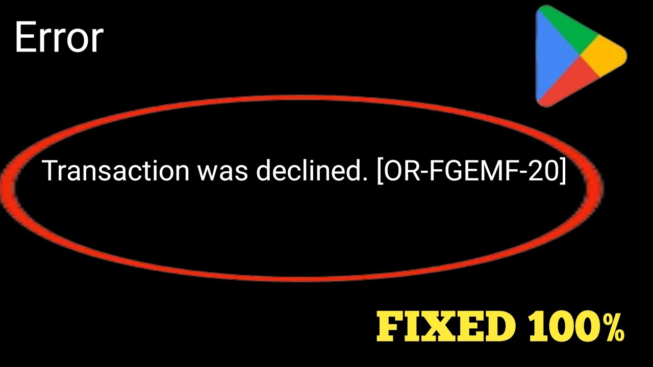 Corrigir erro de transação recusada na Google Play Store (OR-FGEMF-20 ...