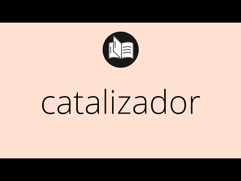 Video: ¿Qué significa cuando una persona es un catalizador?