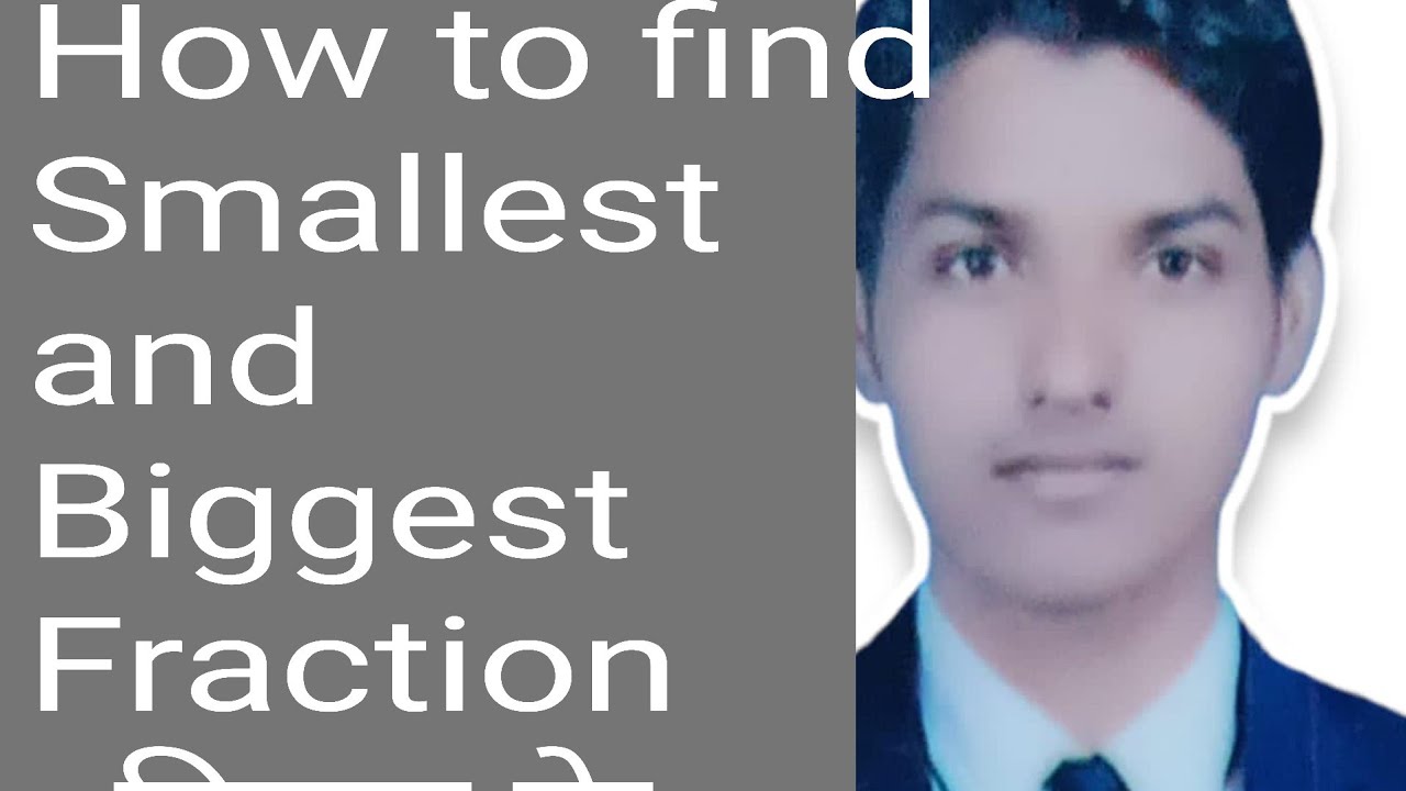 How To Find Smallest Fraction Bigest Fraction YouTube How To Find Smallest Fraction Bigest Fraction YouTube
