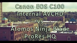 Canon C100 Internal AVCHD vs Atomos Ninja Blade ProRes HQ