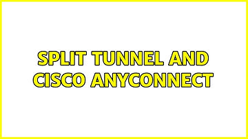 Split Tunnel and Cisco AnyConnect (3 Solutions!!)