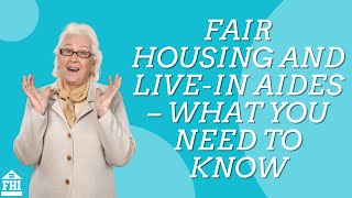 Fair Housing and Live-In Aides - What You Need To Know - Episode 58