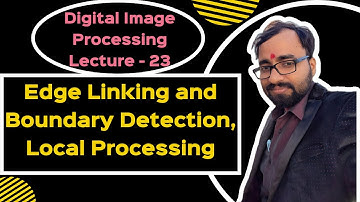 DIP(L-23)| Edge Linking and Boundary Detection, Local Processing
