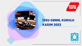 İZSU Genel Kurulunun 2022 Yılı Kasım Ayı Olağan Toplantısı 2. Birleşimi