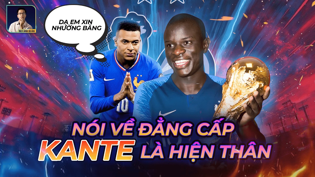 ĐỂ HIỂU TỪ ĐẲNG CẤP, HÃY NHÌN VÀO N'GOLO KANTE