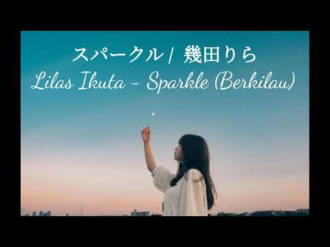 Lilas Ikuta - Sparkle / スパークル |  Terjemahan Indonesia