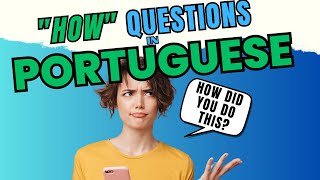 Start a Conversation in Portuguese | "HOW" Questions in European Portuguese