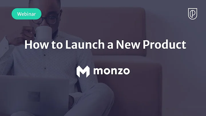 Webinar: How to Launch a New Product by Monzo Prin...