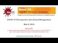 May 8, 2020 MassCPR Scientific Symposium: COVID-19 Therapeutics and Clinical Management