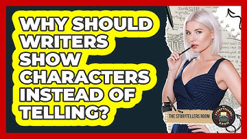 Why Should Writers Show Characters Instead Of Telling? - The Storytellers Room