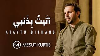 Mesut Kurtis - Ataytu Bithanbi | مسعود كُرتِس - أتيت بذنب...
