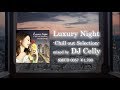 Luxury Night -Chill out Selection- mixed by DJ Celly【 Trailer 】