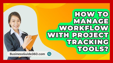 How To Manage Workflow With Project Tracking Tools? - BusinessGuide360.com