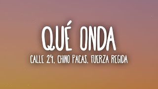 Calle 24 x Chino Pacas x Fuerza Regida - Que Onda (Letra/Lyrics)