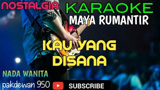 KAU YANG DISANA || MAYA RUMANTIR || KARAOKE COVER YAMAHA PSR