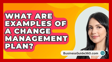 What Are Examples Of A Change Management Plan? - BusinessGuide360.com