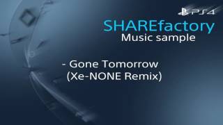 Gone Tomorrow (Xe-NONE Remix) - PS4 SHAREfactory Music sample