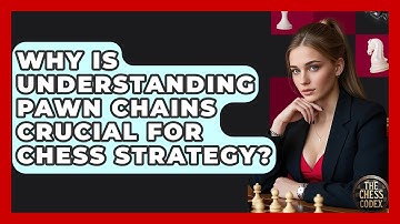 Why Is Understanding Pawn Chains Crucial For Chess Strategy? - The Chess Codex