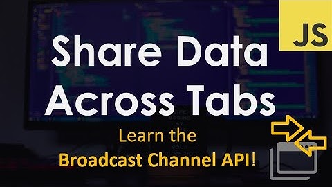 Share Data Across Tabs using the Broadcast Channel API | JavaScript Tutorial