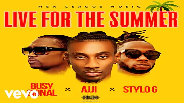 AJJI, STYLO G, BUSY SIGNAL - LIVE FOR THE SUMMER (Official Audio)