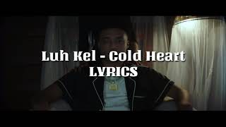 Luh Kel - Cold Heart || LYRICS