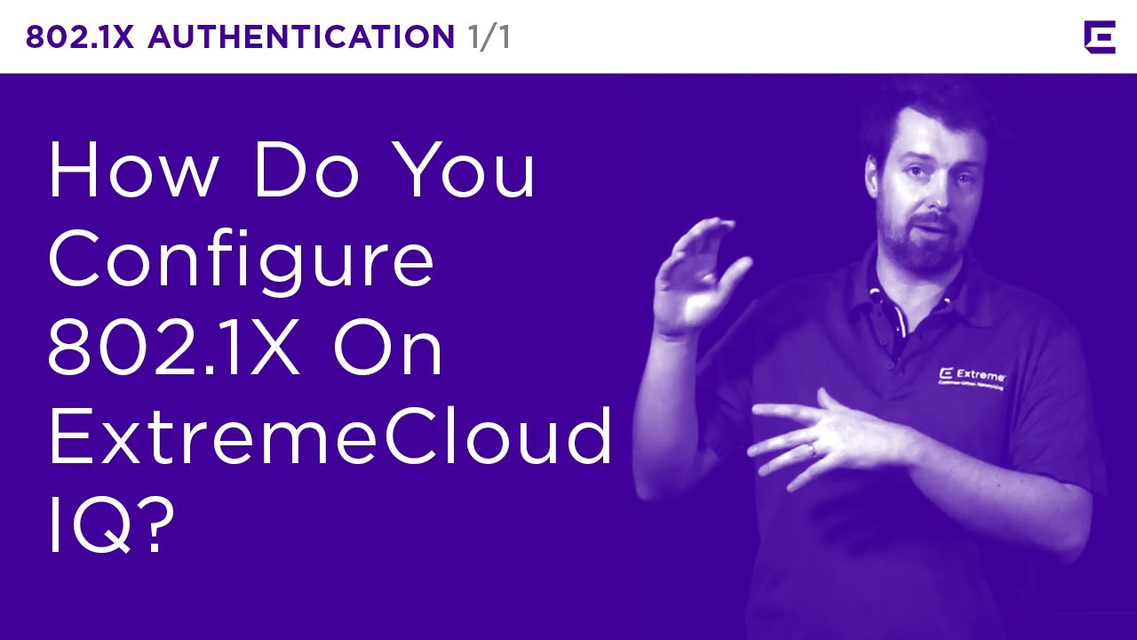 ExtremeCloud IQ – 802.1X Authentication – Extreme Dojo - YouTube