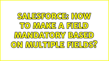Salesforce: How to make a field mandatory based on multiple fields?