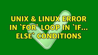 Unix & Linux: Error in `for` loop in `if... else` conditions (3 Solutions!!)