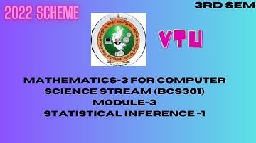 MODULE 3,MATHEMATICS-3 FOR CSE STREAM (BCS301)MODULE-3 STATISTICAL INFERENCE -1