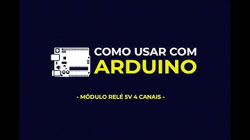 Como usar com Arduino - Módulo Relé 5V de 4 Canais