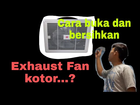 Cara buka dan bersihkan Exhaust Fan yang kotor