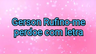Gerson Rufino-Me perdoe com letra