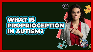 What Is Proprioception In Autism? - Answers About Autism