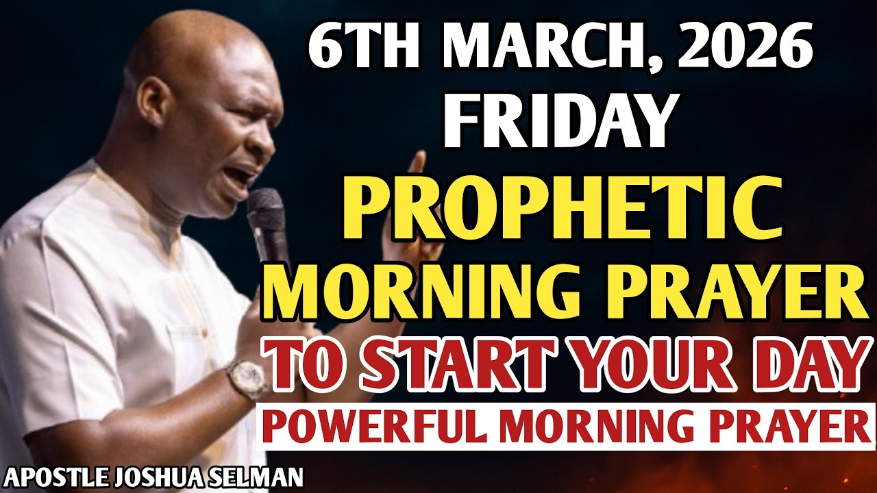 [6TH MARCH, 2026] EARLY MORNING POWERFUL PROPHETIC MORNING PRAYER BY APOSTLE JOSHUA SELMAN